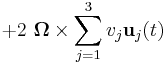 + 2\ \boldsymbol{\Omega} \times\sum_{j=1}^3 v_j  \mathbf{u}_j (t) \  