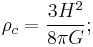 \rho_c = \frac{3 H^2}{8 \pi G};