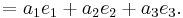  =  a_1 e_1 +  a_2 e_2 +  a_3 e_3. \,