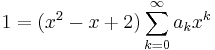 1 = (x^2 - x + 2) \sum_{k=0}^{\infty} a_k x^k