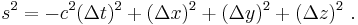 s^2 = - c^2(\Delta t)^2 + (\Delta x)^2 + (\Delta y)^2 + (\Delta z)^2\ .