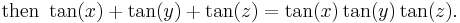 \text{then }\tan(x) + \tan(y) + \tan(z) = \tan(x)\tan(y)\tan(z).\,