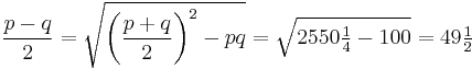 \frac{p-q}{2} = \sqrt{\left(\frac{p+q}{2}\right)^2 - pq}=\sqrt{2550\tfrac{1}{4} - 100}=49\tfrac{1}{2}