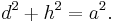 d^2 + h^2 = a^2.\,