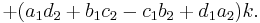 + (a_1d_2 + b_1c_2 - c_1b_2 + d_1a_2)k.