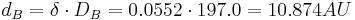 d_B = \delta \cdot D_B = {0.0552} \cdot 197.0 = 10.874 AU