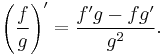 {\left(\frac fg\right)}' = \frac{f'g - fg'}{g^2}.