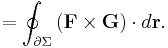 \ = \oint_{\partial\Sigma} \left( \mathbf{F} \times \mathbf{G}\right) \cdot d \mathbf{r}.