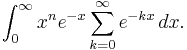 \int_{0}^{\infty}x^{n} e^{-x} \sum_{k=0}^{\infty} e^{-kx}\,dx.