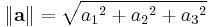 \left\|\mathbf{a}\right\|=\sqrt{{a_1}^2+{a_2}^2+{a_3}^2}