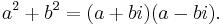  a^2 + b^2 = (a+bi)(a-bi). \,\!