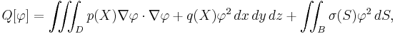  Q[\varphi] = \iiint_D p(X) \nabla \varphi \cdot \nabla \varphi + q(X) \varphi^2 \, dx \, dy \, dz + \iint_B \sigma(S) \varphi^2 \, dS, \,