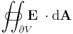 \iint_{\partial V}\!\!\!\!\!\!\!\!\!\!\!\!\!\!\!\!\!\!\!\;\;\;\subset\!\supset \mathbf E\;\cdot\mathrm{d}\mathbf A