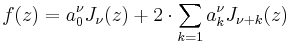 f(z)=a_0^\nu J_\nu (z)+ 2 \cdot \sum_{k=1} a_k^\nu J_{\nu+k}(z)