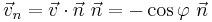 \vec{v}_n = \vec{v}\cdot\vec{n}\ \vec{n} = -\cos\varphi\ \vec{n}