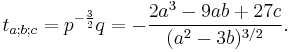 t_{a;b;c} = p^{-\frac{3}{2}}q = -\frac{2a^3-9ab+27c}{(a^2-3b)^{3/2}}.