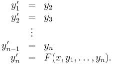 \begin{array}{rcl}
  y_1^\prime&=&y_2\\
  y_2^\prime&=&y_3\\
  &\vdots&\\
  y_{n-1}^\prime&=&y_n\\
  y_n^\prime&=&F(x,y_1,\dots,y_n).
\end{array}
