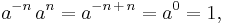 a^{-n} \, a^{n} = a^{-n\,+\,n} = a^0 = 1,