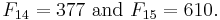 F_{14}=377 \mbox{ and } F_{15}=610.\ 