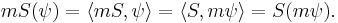 mS(\psi) = \langle mS, \psi\rangle = \langle S, m\psi\rangle = S(m\psi).