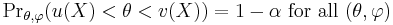  {\Pr}_{\theta,\varphi}(u(X)<\theta<v(X)) = 1 - \alpha\text{ for all }(\theta,\varphi)\,