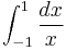  \int_{-1}^{1} \frac{dx}{x} \,\!