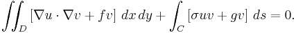  \iint_D \left[ \nabla u \cdot \nabla v + f v \right] \, dx\, dy + \int_C \left[ \sigma u v + g v \right] \, ds =0. \,