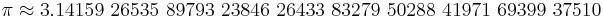 \pi \approx 3.14159~26535~89793~23846~26433~83279~50288~41971~69399~37510\,\!