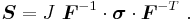 
  \boldsymbol{S} = J~\boldsymbol{F}^{-1}\cdot\boldsymbol{\sigma}\cdot\boldsymbol{F}^{-T} ~.
