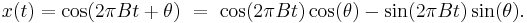 x(t) = \cos(2 \pi B t + \theta )\ = \ \cos(2 \pi B t)\cos(\theta ) - \sin(2 \pi B t)\sin(\theta ).