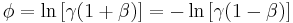 \phi =  \ln \left[\gamma(1+\beta)\right] =  -\ln \left[\gamma(1-\beta)\right]  \, 