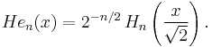 He_n(x) = 2^{-n/2}\,H_n\left(\frac{x}{\sqrt{2}}\right).