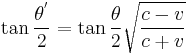 \tan{\frac{\theta^'}{2}} = \tan{\frac{\theta}{2}}\sqrt{\frac{c-v}{c+v}} 