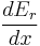 \frac{dE_{r}}{dx}