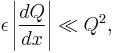 \epsilon\left| \frac{dQ}{dx} \right| \ll Q^2 ,