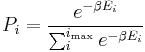 P_i = {e^{-\beta E_i}\over{\sum_i^{i_{\rm max}}e^{-\beta E_i}}}