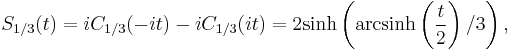 S_{1/3}(t) = iC_{1/3}(-it)-iC_{1/3}(it) = 2 \operatorname{sinh}\left(\operatorname{arcsinh}\left({t\over2}\right)/3\right),\,