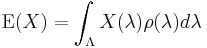  \operatorname{E}(X) = \int_\Lambda X(\lambda) \rho(\lambda) d \lambda 