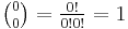 \tbinom{0}{0} = \tfrac{0!}{0!0!} = 1