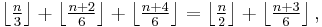 \left\lfloor\tfrac{n}{3}\right\rfloor + \left\lfloor\tfrac{n+2}{6}\right\rfloor + \left\lfloor\tfrac{n+4}{6}\right\rfloor = \left\lfloor\tfrac{n}{2}\right\rfloor + \left\lfloor\tfrac{n+3}{6}\right\rfloor,
