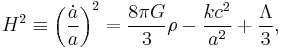 H^2 \equiv \left(\frac{\dot{a}}{a}\right)^2 = \frac{8 \pi G}{3}\rho - \frac{kc^2}{a^2}+ \frac{\Lambda}{3},