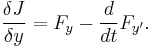 \frac{\delta J}{\delta y} = F_y - \frac{d}{dt}F_{y'}.