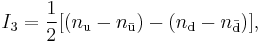 I_\mathrm{3}=\frac{1}{2}[(n_\mathrm{u}-n_\mathrm{\bar{u}})-(n_\mathrm{d}-n_\mathrm{\bar{d}})],