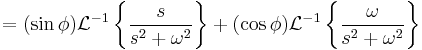  {} = (\sin \phi) \mathcal{L}^{-1}\left\{\frac{s}{s^2 + \omega^2} \right\} + (\cos \phi) \mathcal{L}^{-1}\left\{\frac{\omega}{s^2 + \omega^2} \right\}