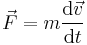 \vec{F} = m\frac{\mathrm{d}\vec{v}}{\mathrm{d}t}