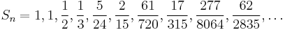  S_n = 1,1,\frac{1}{2},\frac{1}{3},\frac{5}{24}, \frac{2}{15},\frac{61}{720},\frac{17}{315},\frac{277}{8064},\frac{62}{2835},\ldots  