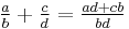 \tfrac{a}{b} + \tfrac {c}{d} = \tfrac{ad+cb}{bd}