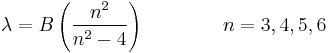 \lambda = B\left(\frac{n^2}{n^2-4}\right) \qquad\qquad n = 3,4,5,6