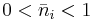 0 < \bar{n}_i  < 1