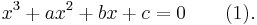 x^3 + ax^2 + bx +c =0 \qquad (1).